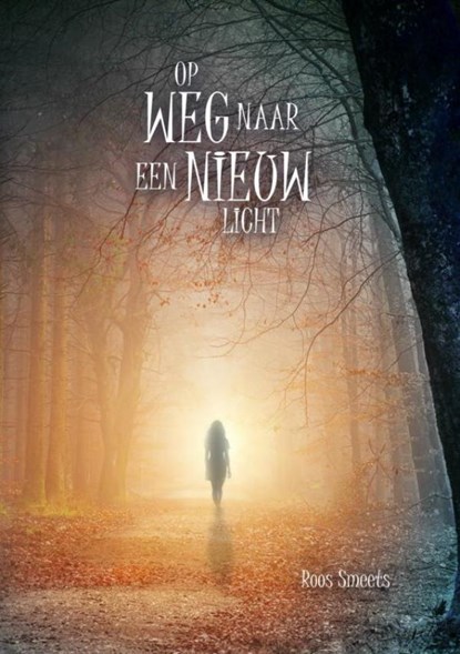 Op weg naar een nieuw licht, Roos Smeets - Paperback - 9789463670821