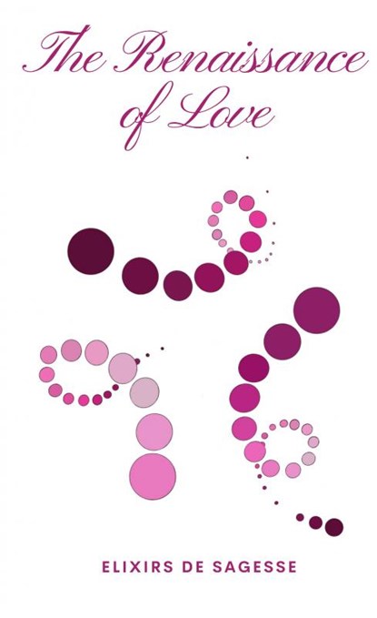 The Renaissance of Love, Elixirs de Sagesse - Paperback - 9789463674850