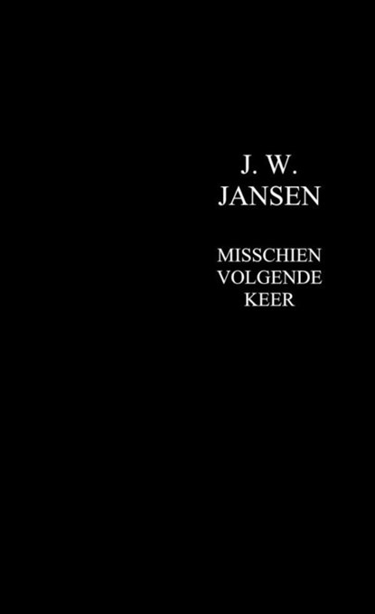 Misschien volgende keer, J. W. JANSEN - Paperback - 9789463679077