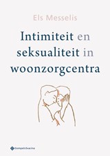 Intimiteit en seksualiteit in woonzorgcentra - Els Messelis - 9789463711661