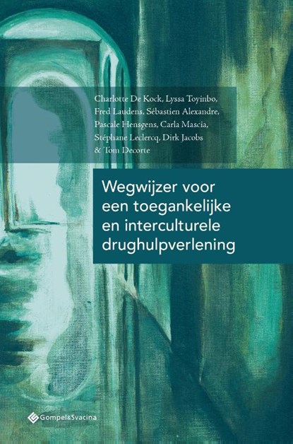 Wegwijzer voor een toegankelijke en interculturele drughulpverlening, Charlotte De Kock ; Lyssa Toyinbo ; Fred Laudens ; Sébastien Alexandre ; Pascale Hensgens ; Carla Mascia ; Stéphane Leclercq ; Dirk Jacobs ; Tom Decorte - Paperback - 9789463711746