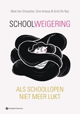 Schoolweigering - Nele van Driessche ; Gino Ameye ; Griet de Nys - 9789463714044