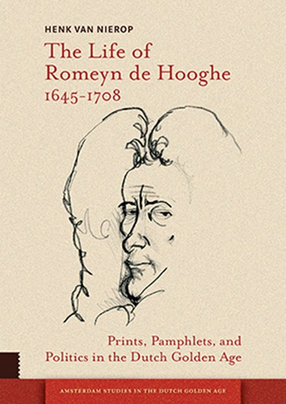 The Life of Romeyn de Hooghe 1645-1708, Henk van Nierop - Paperback - 9789463725101