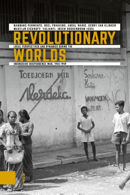 Revolutionary Worlds, Bambang Purwanto e.a. ; Roel Frakking ; Abdul Wahid ; Gerry van Klinken ; Martijn Eickhoff ; Yulianti ; Ireen Hoogenboom - Paperback - 9789463727587