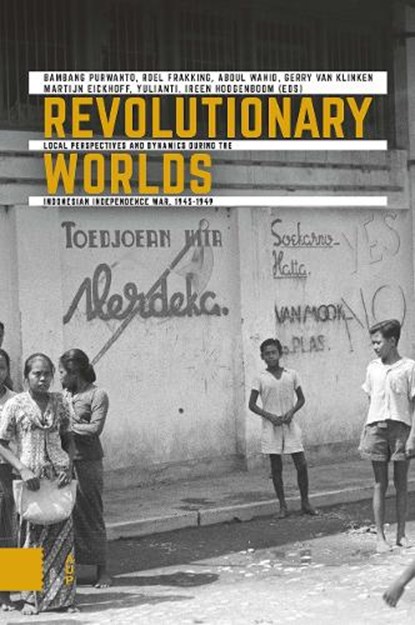 Revolutionary Worlds, Bambang Purwanto e.a. ; Roel Frakking ; Abdul Wahid ; Gerry van Klinken ; Martijn Eickhoff ; Yulianti ; Ireen Hoogenboom - Paperback - 9789463727587