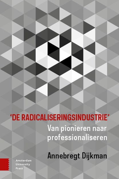'De radicaliseringsindustrie', Annebregt Dijkman - Paperback - 9789463728539