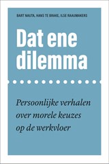 Dat ene dilemma - Bart Nauta ; Hans te Brake ; Ilse Raaijmakers - 9789463729635