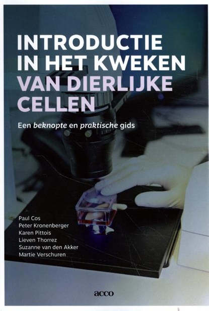 Introductie in het kweken van dierlijke cellen, Paul Cos ; Peter Kronenberger ; Karen Pittois ; Lieven Thorrez ; Suzanne Van den Akker ; Martie Verschuren - Gebonden - 9789463794268