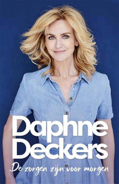 De zorgen zijn voor morgen, Daphne Deckers - Paperback - 9789463811378