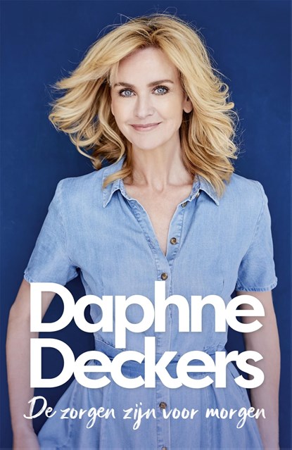 De zorgen zijn voor morgen, Daphne Deckers - Ebook - 9789463811385