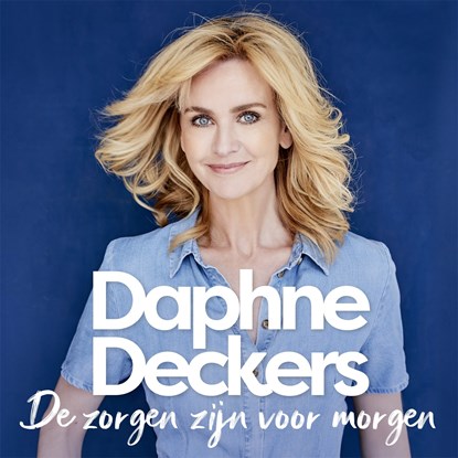 De zorgen zijn voor morgen, Daphne Deckers - Luisterboek MP3 - 9789463811743