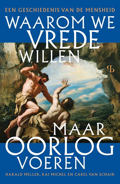 Waarom we vrede willen, maar oorlog voeren, Kai Michel ; Harald Meller ; Carel van Schaik - Ebook - 9789463824644