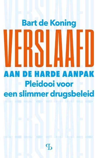 Verslaafd aan de harde aanpak, Bart de Koning - Paperback - 9789463825115