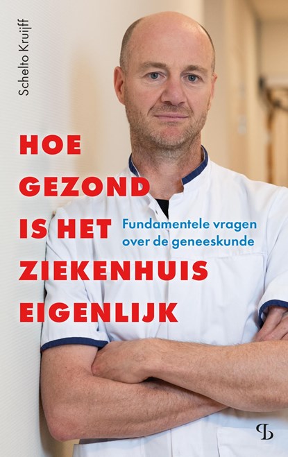 Hoe gezond is het ziekenhuis eigenlijk, Schelto Kruijff - Ebook - 9789463825245