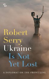 Ukraine Is Not Yet Lost - Robert Serry - 9789463825443