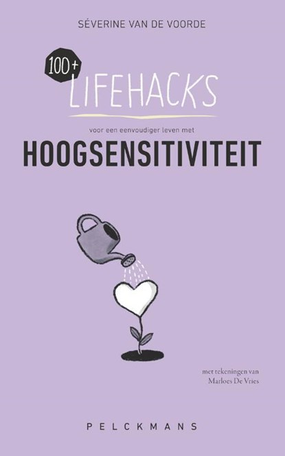 100+ Lifehacks voor een eenvoudiger leven met hoogsensitiviteit, Séverine van de Voorde - Paperback - 9789463834261