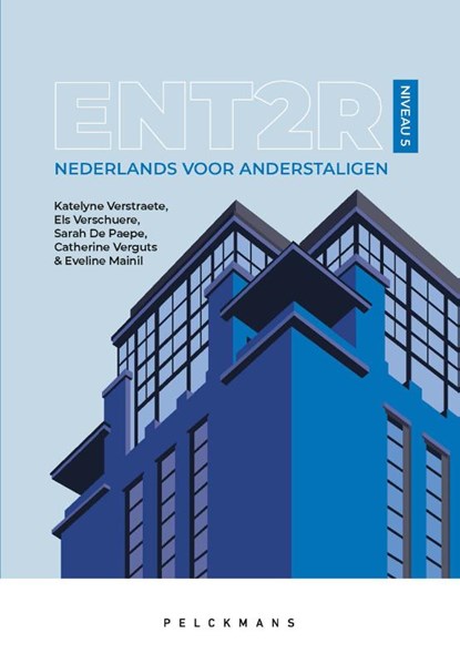 ENT2R Nederlands voor anderstaligen - Niveau 5, Sarah De Paepe ; Catherine Verguts ; Eveline Mainil - Paperback - 9789463835671