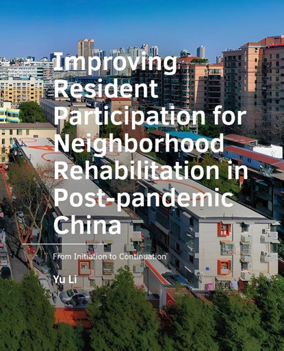 Improving Resident Participation for Neighborhood Rehabilitation in Post-pandemic China, Yu Li - Paperback - 9789463847445