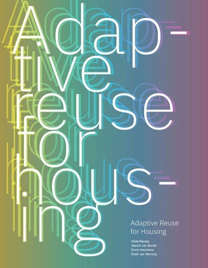 Adaptive ­Reuse for Housing, Hilde Remøy ; Gerard van Bortel ; Erwin Heurkens ; Roeli van Venrooij - Paperback - 9789463848190