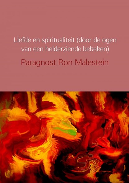 Liefde en spiritualiteit (door de ogen van een helderziende bekeken), Paragnost Ron Malestein - Paperback - 9789463861144