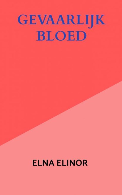 Gevaarlijk bloed, Elna Elinor - Paperback - 9789463863377