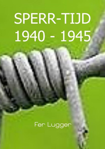 SPERR-TIJD 1940 - 1945, Fer Lugger - Paperback - 9789463865647