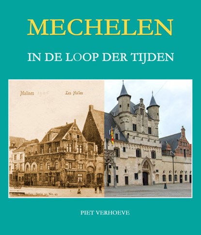 Mechelen in de loop der tijden, Piet Verhoeve - Gebonden - 9789463883726