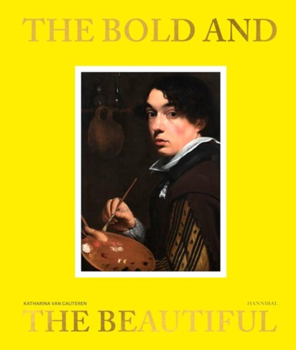 The Bold and the Beautiful in Flemish Portraits, Katharina Van Cauteren ; Nils Bütttner ; Matthias Ubl ; Hildegard Van de Velde - Gebonden - 9789463887403