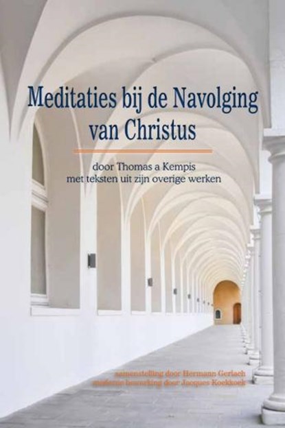 Meditaties bij de Navolging van Christus, moderne bewerking door Jacques Koekkoek Samenstelling door Hermann Gerlach - Paperback - 9789463895866