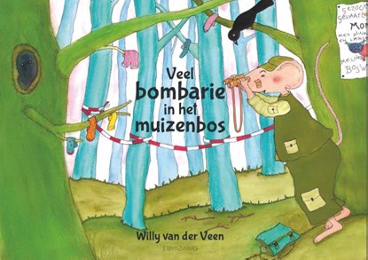 Veel bombarie in het muizenbos, Willy van der Veen - Gebonden - 9789463900577
