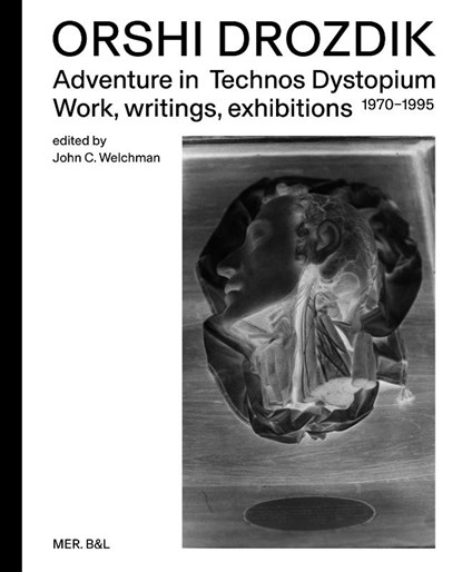 Orshi Drozdik: Adventures in Technos Dystopium, John C. Welchman - Paperback - 9789463933247