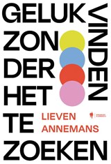 Geluk vinden zonder het te zoeken - Lieven Annemans - 9789463935098