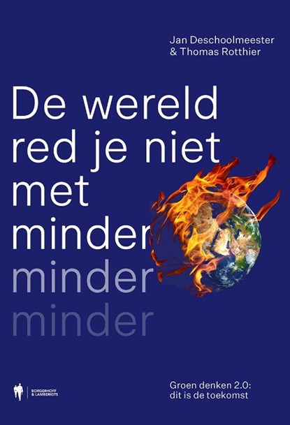 De wereld red je niet met minder, minder, minder, Jan Deschoolmeester ; Thomas  Rotthier - Paperback - 9789463935623