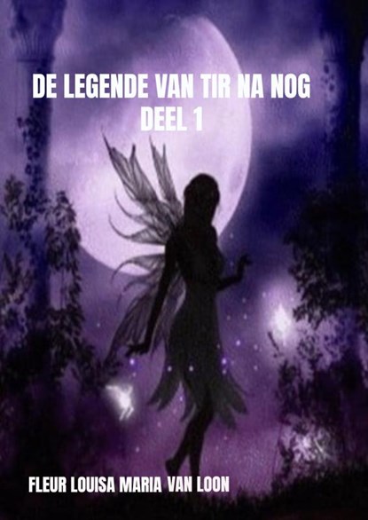 De legende van Tir Na Nog deel 1, Fleur Louisa Maria van Loon - Paperback - 9789463981903