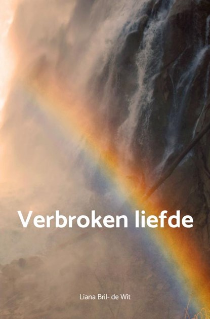 Verbroken liefde, Liana Bril- de Wit - Paperback - 9789463984706