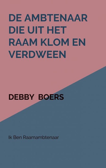 De ambtenaar die uit het raam klom en verdween, Debby Boers - Paperback - 9789463986007