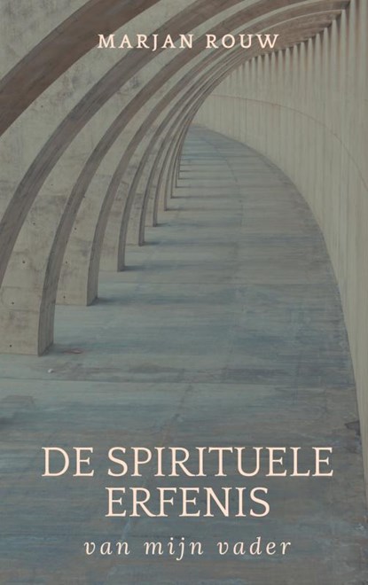 De spirituele erfenis van mijn vader, Marjan Rouw - Paperback - 9789463988735