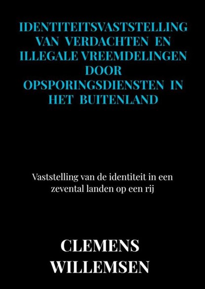 Identiteitsvaststelling van verdachten en illegale vreemdelingen door opsporingsdiensten in het buitenland, Clemens Willemsen - Paperback - 9789463989435
