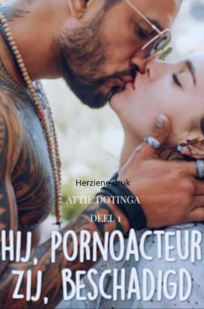 Hij pornoacteur. Zij beschadigd, Attie Dotinga - Ebook - 9789463989961