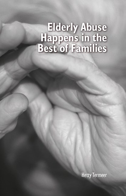 Elderly Abuse Happens in the Best of Families, Hetty Termeer - Gebonden - 9789464025965