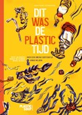 Dit was de plastictijd | Geert-Jan Roebers ; Stichting Plastic Soup Foundation | 