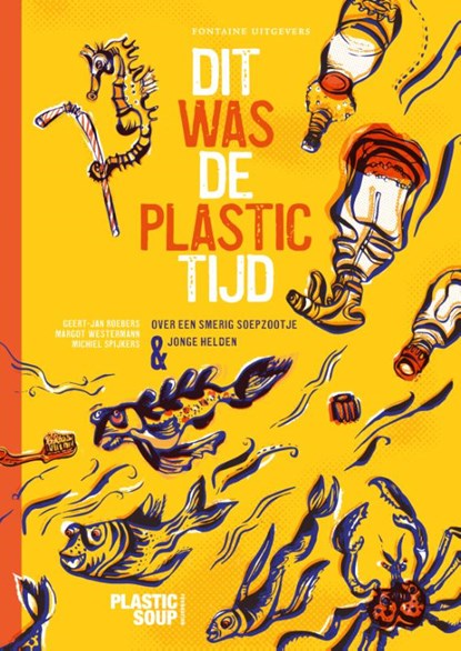 Dit was de plastictijd, Geert-Jan Roebers ; Stichting Plastic Soup Foundation - Gebonden - 9789464041750