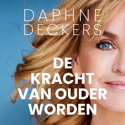 De kracht van ouder worden, Daphne Deckers - Luisterboek MP3 - 9789464043679