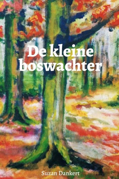 De kleine boswachter, Suzan Dankert - Gebonden - 9789464050226