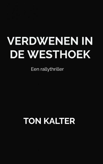 Verdwenen in de Westhoek, Ton Kalter - Paperback - 9789464050479
