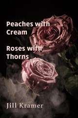 Peaches with Cream - Roses with Thorns - Jill Kramer - 9789464051056