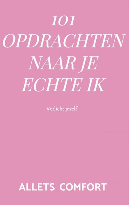 101 Opdrachten naar je echte ik, Allets Comfort - Paperback - 9789464051308