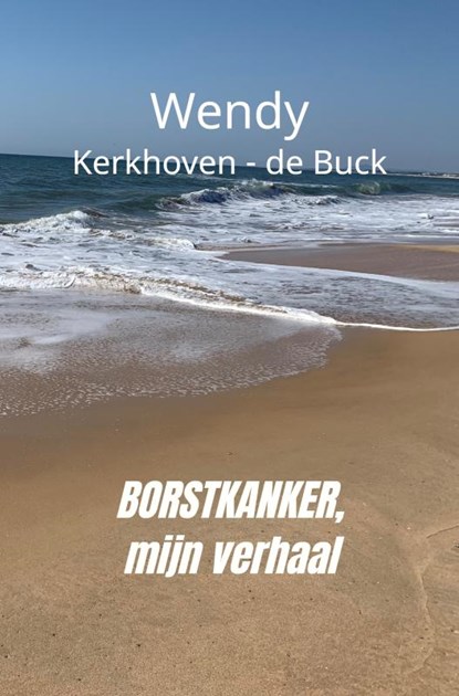 Borstkanker, mijn verhaal, Wendy Kerkhoven - de Buck - Paperback - 9789464052510