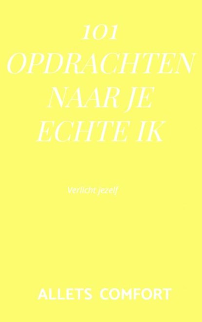 101 Opdrachten naar je echte ik, Allets Comfort - Paperback - 9789464054958