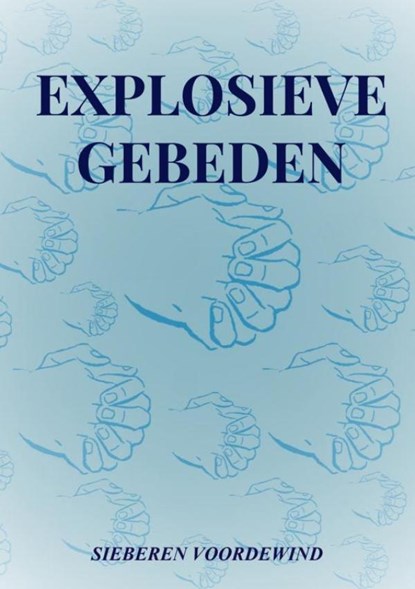 EXPLOSIEVE GEBEDEN, Sieberen Voordewind - Paperback - 9789464055634